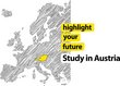 Illustration of a map of Europe in grey, Austria is highlighted in yellow. Lettering saying highlight your future. Study in Austria.