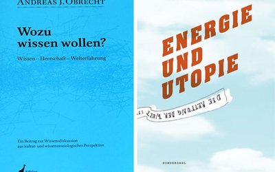 Buchcover: "Wozu wissen wollen?" von Andreas Obrecht und "Energie und Utopie" von Johannes Schmidl